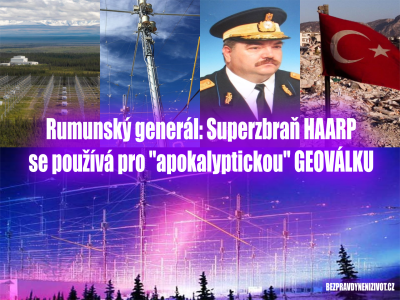 Rumunský generál: Superzbraň HAARP se používá pro „apokalyptickou“ GEOVÁLKU ZPŮSOBILA ZEMĚTŘESENÍ V TURECKU