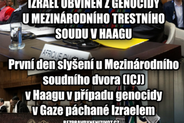 IZRAEL OBVINĚN Z GENOCIDY U MEZINÁRODNÍHO TRESTNÍHO SOUDU V HAAGU – První den slyšení u Mezinárodního soudního dvora (ICJ) v Haagu v případu genocidy v Gaze páchané Izraelem